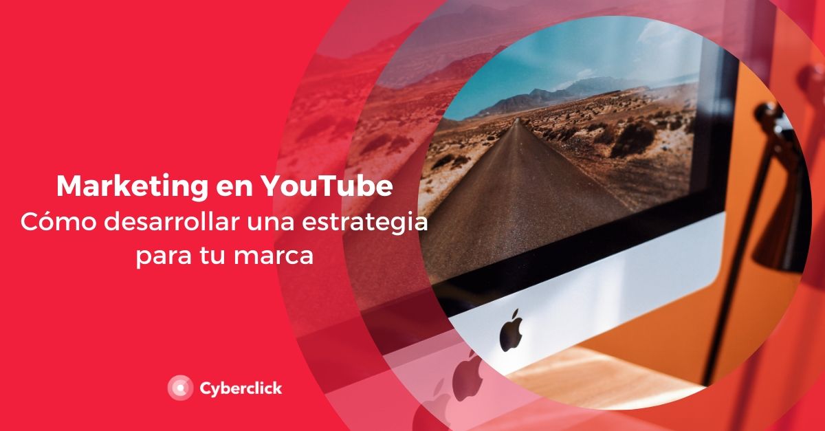 Marketing En YouTube: Cómo Desarrollar Una Estrategia Para Tu Marca